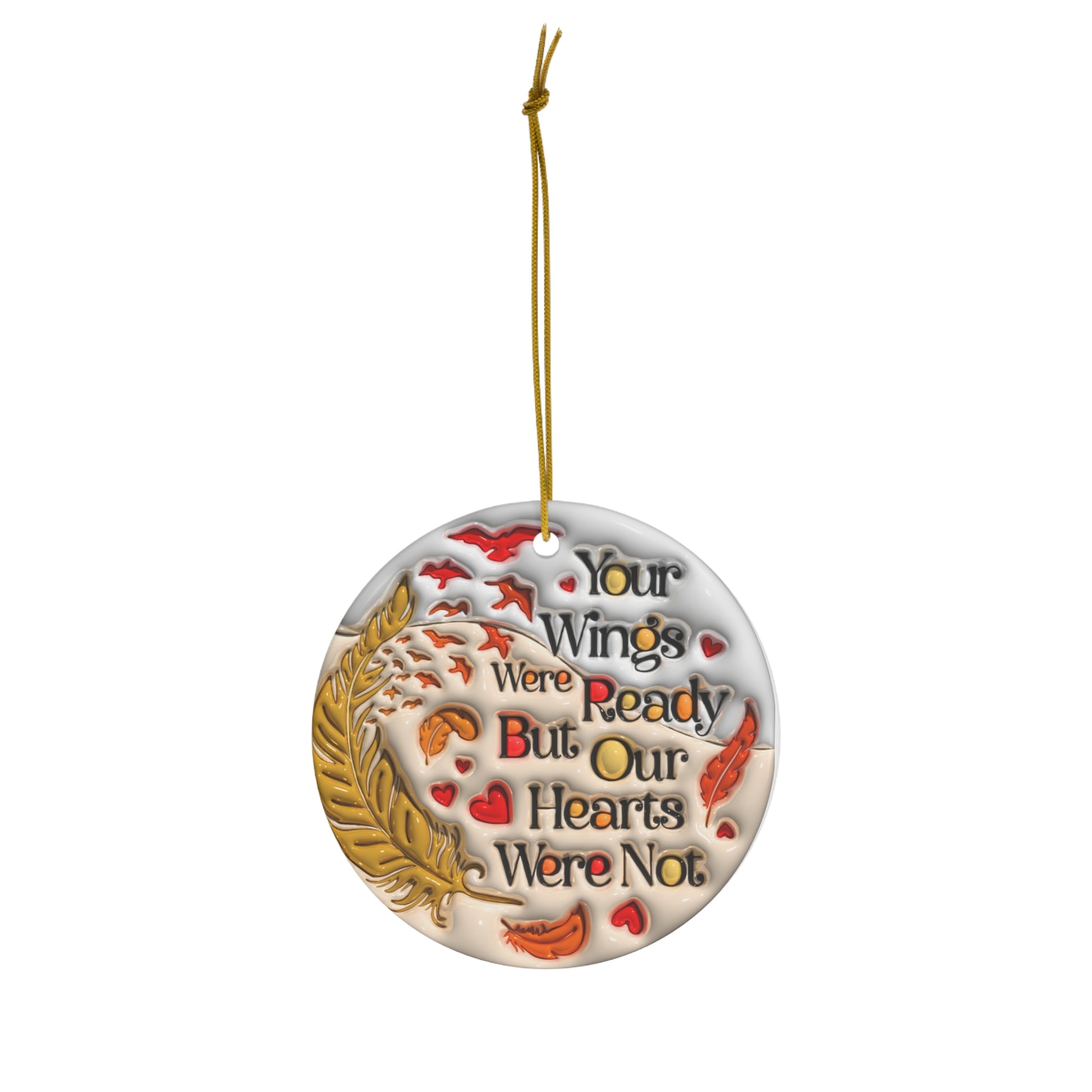 Memorial Ceramic Ornament - "Your Wings Were Ready, But Our Hearts Were Not" - Resilient Mind Media